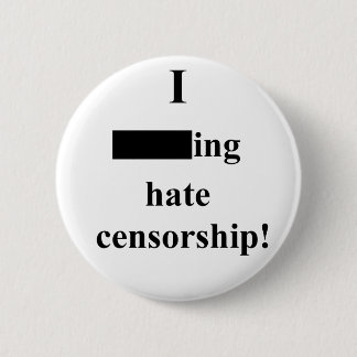 "I ___ing hate censorship!" (Light) Pinback Button