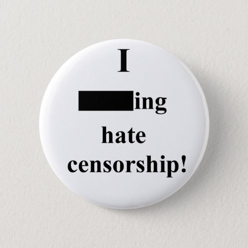 I ___ing hate censorship Light Pinback Button