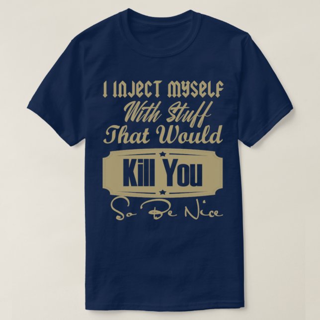 i inject myself with stuff1 T-Shirt (Design Front)