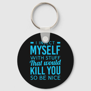 I Inject Myself With Stuff Fun Diabetes Awareness Keychain