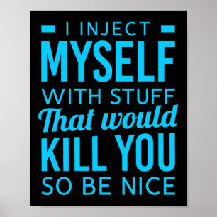 I Inject Myself With Stuff Fun Diabetes Awareness Poster