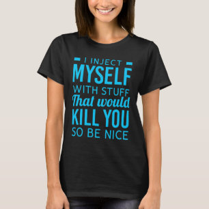 I Inject Myself With Stuff Fun Diabetes Awareness T-Shirt
