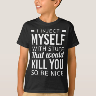 I Inject Myself With Stuff Funny Type 1 Diabetes A T-Shirt
