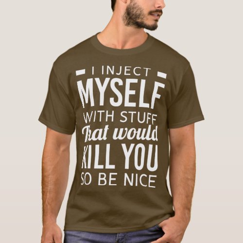 I Inject Myself With Stuff Funny Type 1 Diabetes A T_Shirt