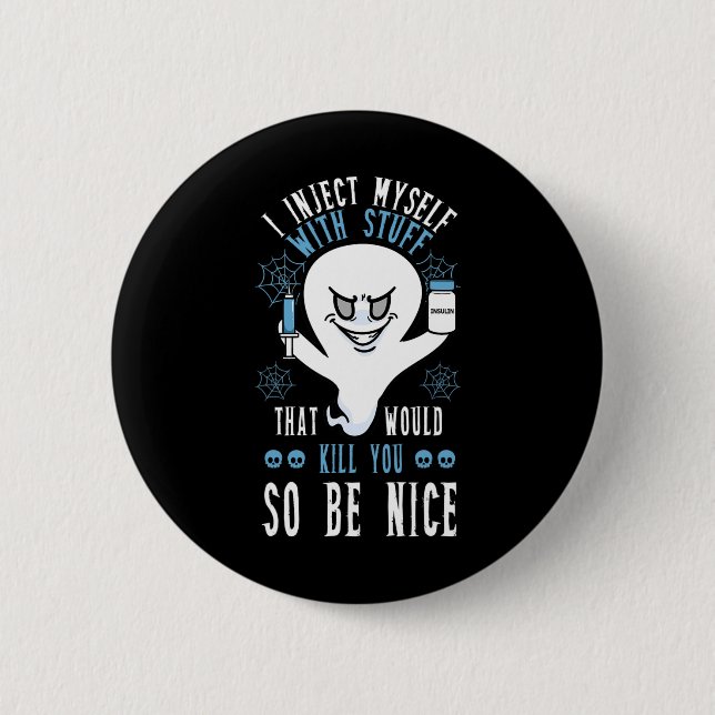 I Inject Myself With Stuff That Would Kill You So  Button (Front)