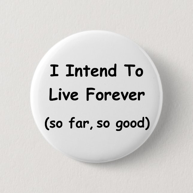 I Intend To Live Forever Button (Front)