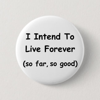I Intend To Live Forever Button