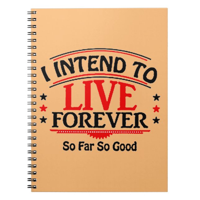 I intend to live forever notebook (Front)