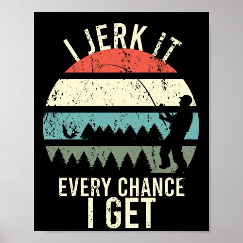 I Jerk It Every Chance I Get Funny Angler Retro Poster