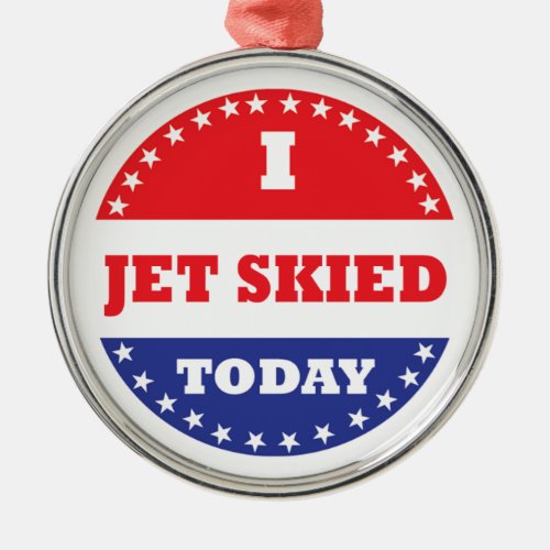 I Jet Skied Today Metal Ornament