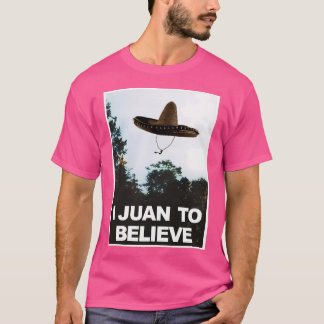 I Juan To Believe Funny Ufo Alien Paranormal Humor T-Shirt
