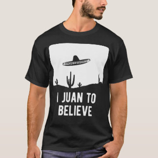 I Juan To Believe Sombrero Ufo T-Shirt