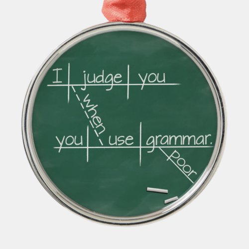 I judge you when you use poor grammar metal ornament