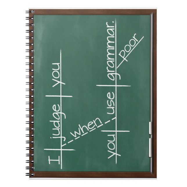 I judge you when you use poor grammar. notebook (Front)