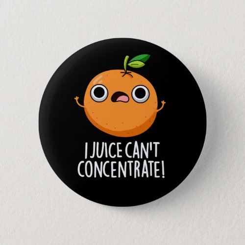 I Juice Cant Concentrate Cute Orange Pun  Button