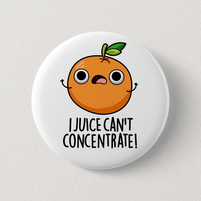 I Juice Can't Concentrate Cute Orange Pun  Button (Front)