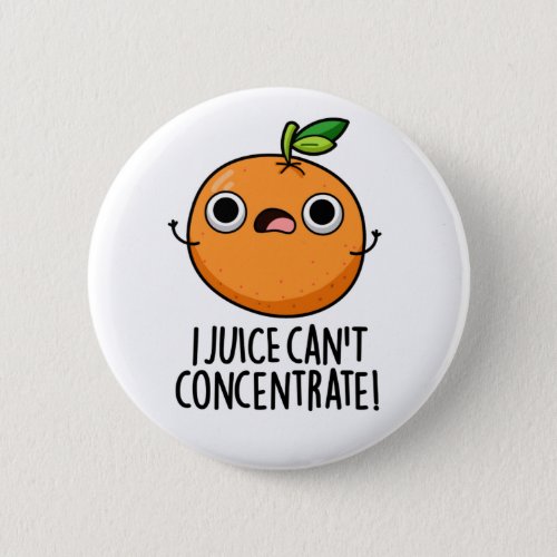 I Juice Cant Concentrate Cute Orange Pun  Button