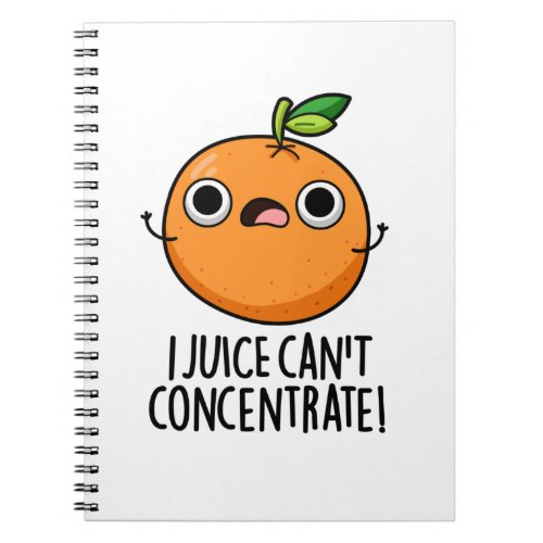 I Juice Cant Concentrate Cute Orange Pun  Notebook