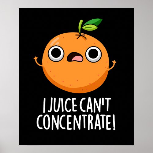 I Juice Cant Concentrate Cute Orange Pun  Poster