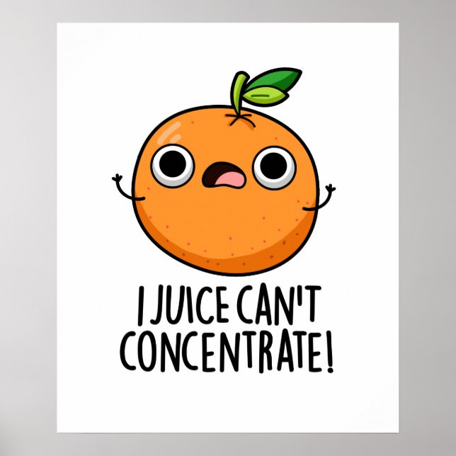 I Juice Can't Concentrate Cute Orange Pun  Poster (Front)