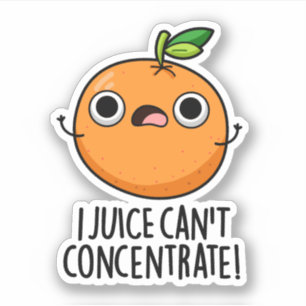 I Juice Can't Concentrate Cute Orange Pun Sticker