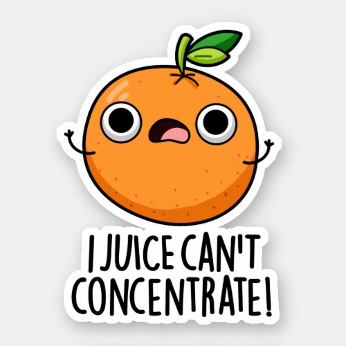 I Juice Cant Concentrate Cute Orange Pun  Sticker