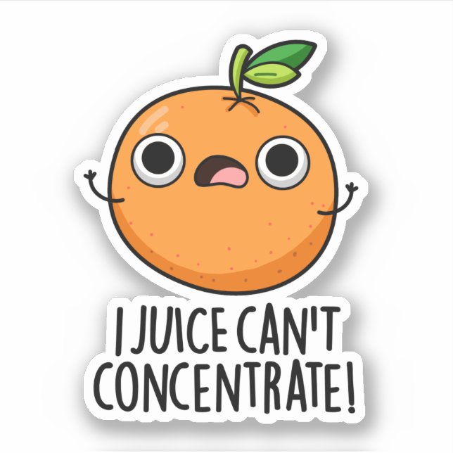 I Juice Can't Concentrate Cute Orange Pun  Sticker (Front)