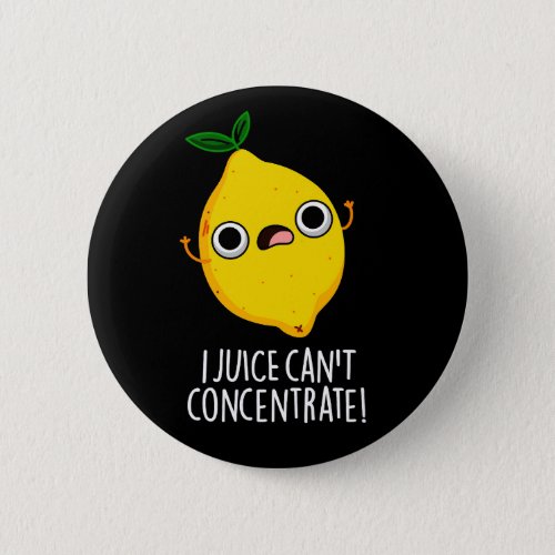 I Juice Cant Concentrate Funny Lemon Pun Dark BG Button
