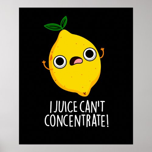 I Juice Cant Concentrate Funny Lemon Pun Dark BG Poster