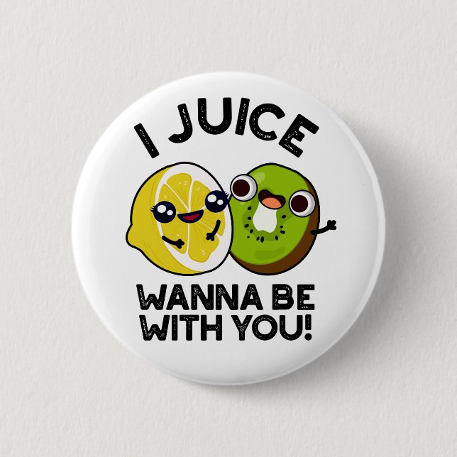 I Juice Wanna Be With You Funny Fruit Pun  Button (Front)