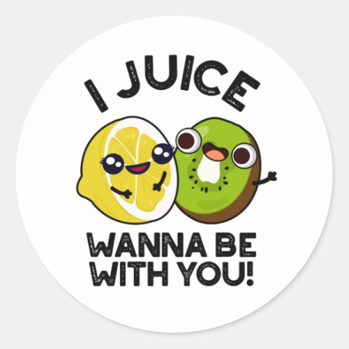 I Juice Wanna Be With You Funny Fruit Pun Classic Round Sticker