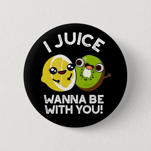 I Juice Wanna Be With You Funny Fruit Pun Dark BG Button (Front)