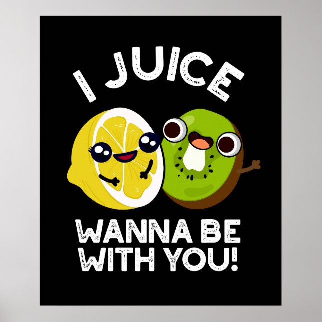 I Juice Wanna Be With You Funny Fruit Pun Dark BG Poster (Front)