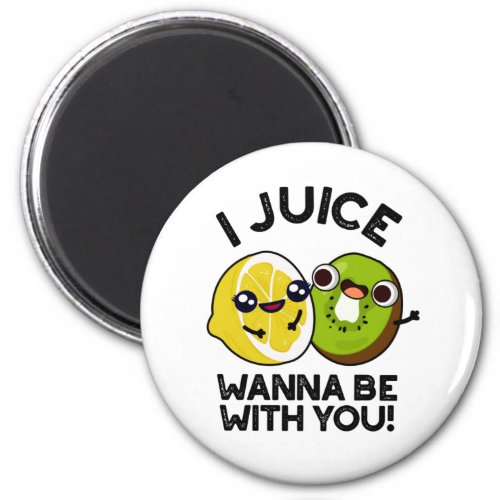 I Juice Wanna Be With You Funny Fruit Pun  Magnet