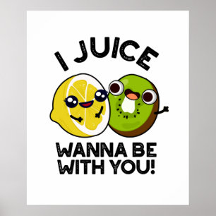 I Juice Wanna Be With You Funny Fruit Pun Poster