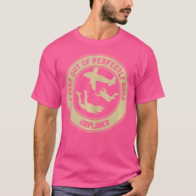 I Jump Out Of Airplanes For Skydiving Men Wo T-Shirt (Front)