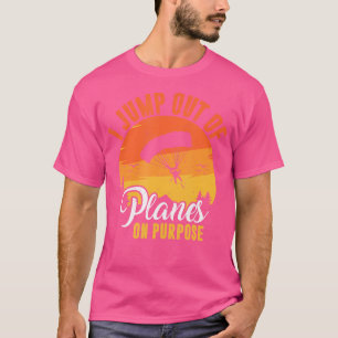 I Jump Out Of Planes On Purpose Skydiving T-Shirt