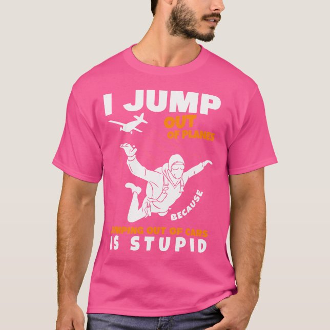I Jump Out Of Planes Skydiver Parachute Skydiving T-Shirt (Front)