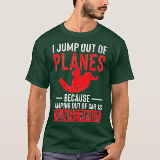I Jump Out Of Planes Skydiving Parachute Skydiver T-Shirt