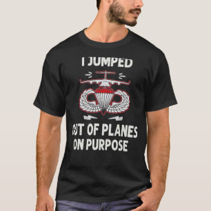 I Jumped Out Of Planes On Purpose T-Shirt