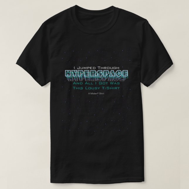 I Jumped Through Hyperspace (2) - A MisterP Shirt (Design Front)