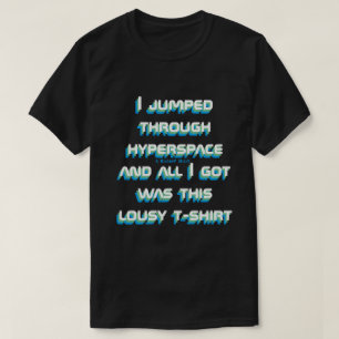I Jumped Through Hyperspace - A MisterP Shirt