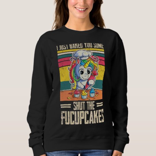 I Just Baked You Some Fucupcakes Unicorn Vintage Sweatshirt