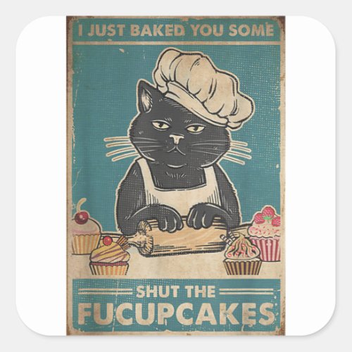 I Just Baked You Some Shut The Fucupcakes Cat Love Square Sticker