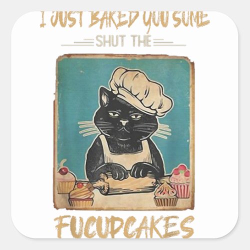 I Just Baked You Some Shut The Fucupcakes Cat Love Square Sticker