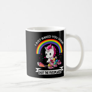 I Just Baked You Some Shut The Fucupcakes Coffee Mug