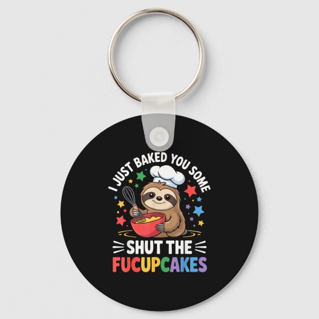 I Just Baked You Some Shut The Fucupcakes Funny Sl Keychain (Front)