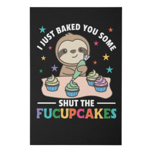 I just baked you some shut the fucupcakes sloth faux canvas print