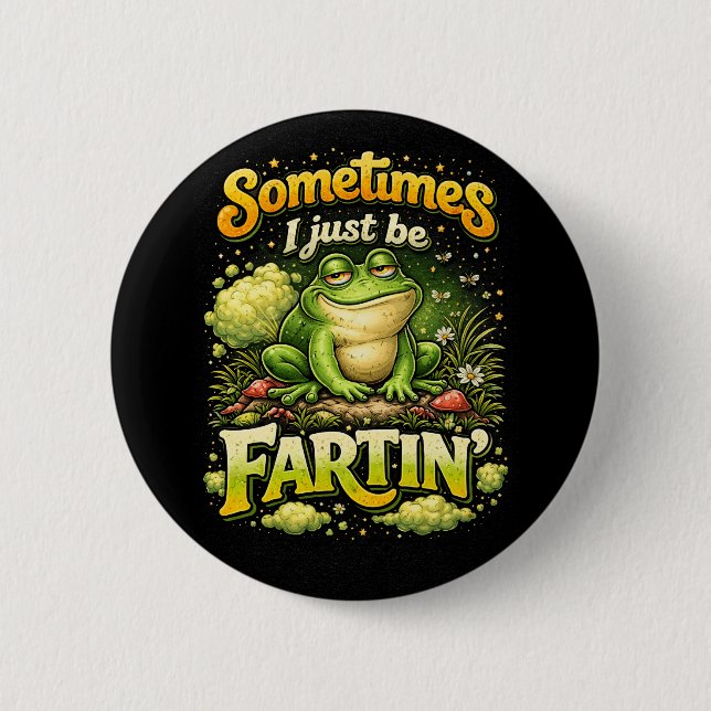 I Just Be Fartin’ Button (Front)