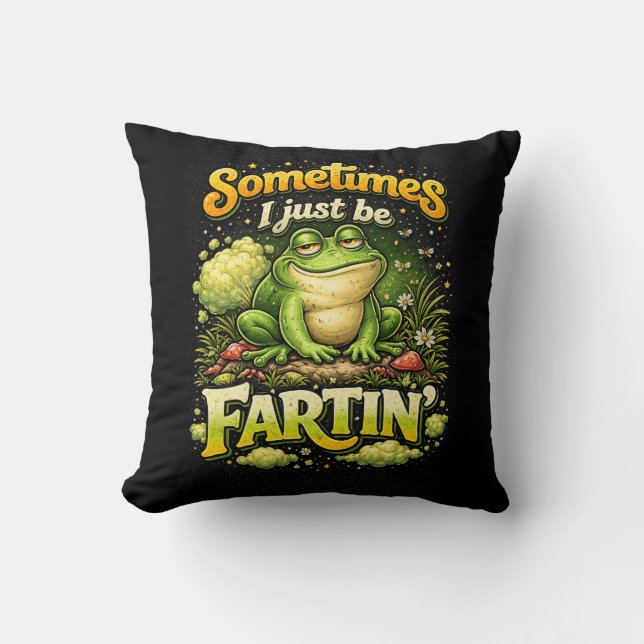 I Just Be Fartin’ Throw Pillow (Front)